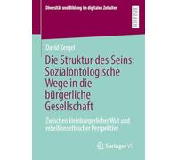 Die Struktur Des Seins Sozialontologische Wege in Die Bürgerliche Gesellschaft: Zwischen Kleinbürgerlicher Wut Und Rebellionsethischer Perspektive: ... Wut Und Rebellionsethischer Perspektive