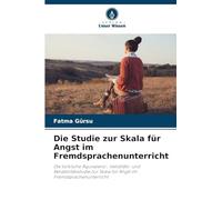 Die Studie zur Skala für Angst im Fremdsprachenunterricht: Die türkische Äquivalenz-, Validitäts- und Reliabilitätsstudie zur Skala für Angst im Fremdsprachenunterricht