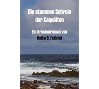 Die stummen Schreie der Gequälten: Ein Kriminalroman