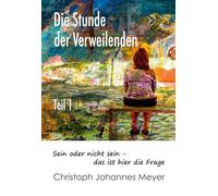 Die Stunde der Verweilenden: Teil 1: sein oder nicht sein - das ist hier die Frage