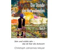 Die Stunde der Verweilenden: Teil 2: sein und nichts sein - das ist hier die Antwort