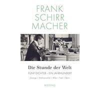 Die Stunde der Welt: Fünf Dichter - ein Jahrhundert: George - Hofmansthal - Rilke - Trakl - Benn