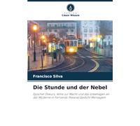 Die Stunde und der Nebel: Epischer Diskurs, Wille zur Macht und das Unbehagen an der Moderne in Fernando Pessoas Gedicht Mensagem