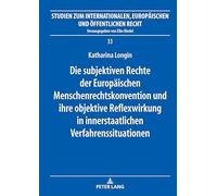 Die subjektiven Rechte der Europäischen Menschenrechtskonvention und ihre objektive Reflexwirkung in innerstaatlichen Verfahrenssituationen: 33