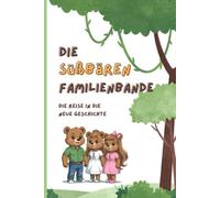 Die Süßbären Familienbande: Die Reise in eine neue Geschichte