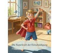 Die Superkraft der Entschuldigung: Das liebevolle Bilderbuch für Kinder ab 3 Jahren: So lernt man, Fehler zuzugeben, Verantwortung zu übernehmen und Freunde wieder glücklich zu machen.