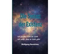 Die Syntax der Existenz: Ich glaube nicht an Gott. Ich weiß, dass es Gott gibt!