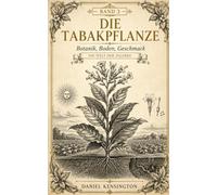 DIE TABAKPFLANZE: Botanik, Boden, Geschmack
