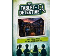 Die Tablet-Detektive: Das Phantom im Klassenchat