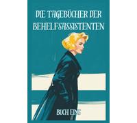 Die Tagebücher der Behelfsassistenten: Buch Eins, Inspiriert von Caroline Wahl