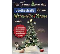 Die Tanne aus der Goethestraße, die zum Weihnachtsbaum wurde: Ein Mitmachbuch mit weihnachtlichen Malvorlagen und Weihnachtsliedern für Kinder