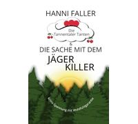 Die Tannentaler Tanten und die Sache mit dem Jägerkiller: Cosykrimi, Schwarzwaldkrimi