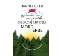 Die Tannentaler Tanten und die Sache mit dem Mord-Erbe: Landhauskrimi, Schwarzwaldkrimi