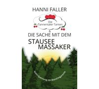 Die Tannentaler Tanten und die Sache mit dem Stauseemassaker: Krimikomödie, Schwarzwaldkrimi