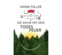 Die Tannentaler Tanten und die Sache mit dem Todesfeuer: Cosykrimi, Schwarzwaldkrimi