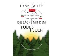 Die Tannentaler Tanten und die Sache mit dem Todesfeuer: Cosykrimi, Schwarzwaldkrimi