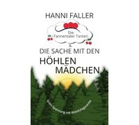 Die Tannentaler Tanten und die Sache mit den Höhlenmädchen: Cosykrimi, Schwarzwaldkrimi