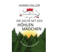 Die Tannentaler Tanten und die Sache mit den Höhlenmädchen: Cosykrimi, Schwarzwaldkrimi