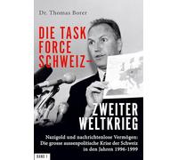 Die Task Force Schweiz - Zweiter Weltkrieg - Band 1: Nazigold und nachrichtenlose Vermögen: Die grosse aussenpolitische Krise der Schweiz in den Jahren 1996-1999