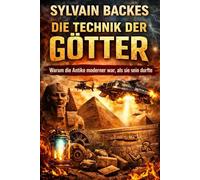 Die Technik der Götter: Warum die Antike moderner war, als sie sein durfte