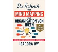 die Technik des Mind Mapping zur Organisation von Ideen: Das große Buch der persönlichen Entwicklung
