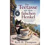 Die Teetasse mit dem falschen Henkel: Ein englischer Dorf-Tea-Room-Krimi mit einem Tuxedo-Kater und einem inszenierten Sturz
