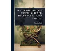 Die Tempelsculpturen aus der Schule des Phidias im Britischen Museum...