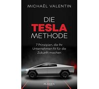 Die Tesla-Methode: 7 Prinzipien, die Ihr Unternehmen fit für die Zukunft machen