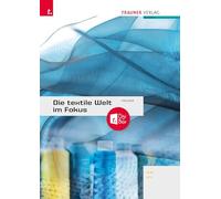 Die textile Welt im Fokus Werkstoffkunde • Textiltechnologie • Warenkunde • Textilveredelung inkl. digitalem Zusatzpaket