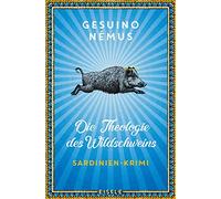Die Theologie des Wildschweins: Sardinien-Krimi | Ein origineller und vielstimmiger Sardinien-Krimi mit Lokalkolorit: 1