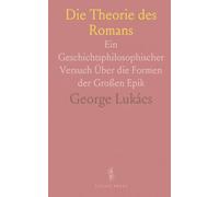 Die Theorie des Romans: Ein Geschichtsphilosophischer Versuch Über die Formen der Großen Epik
