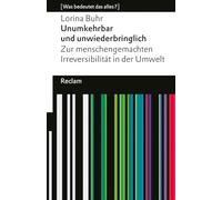 Die Tiefe des Eingriffs. Wie wir Menschen unsere Umwelt unumkehrbar verändern: [Was bedeutet das alles?] - Erläuterungen; Denkanstöße; Analyse - 14498