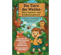 „Die Tiere des Waldes - Mein Ausmal- und Entdeckungsbuch“: Mit Rätseln, Ausmalbildern & Waldwissen für kleine Naturfreunde
