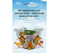 Die Tierfreunde auf großer Reise - Abenteuer rund um die Welt: Tierische Abendteuer- und gute Nachtgeschichten mit Ausmalbilder