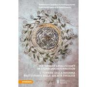 Die Tiroler Gesellschaft im Sturm der Reformation. Il turbine della Riforma protestante sulla società tirolese