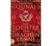 Die Tochter der Drachenkrone: Historischer Roman: 1