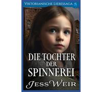 Die Tochter der Spinnerei: Viktorianische Liebessaga: 7