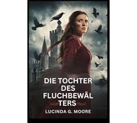 DIE TOCHTER DES FLUCHBEWÄLTERS: Gotisch Eine Liebesgeschichte, in der das Brechen eines Fluchs sie für immer zerstören könnte