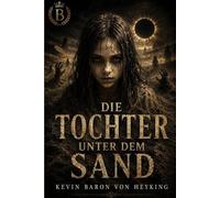 Die Tochter unter dem Sand: Ein psychologischer Horror-Thriller über ein verschwundenes Mädchen, eine verfluchte Wüste und das Böse in der Familie