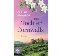 Die Töchter Cornwalls | Ein mitreißendes Familiengeheimnis an der Küste Cornwalls: Vier Generationen. Eine verlorene Liebe. Und ein Haus, das alles verbindet.