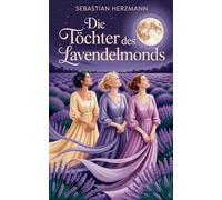Die Töchter des Lavendelmonds