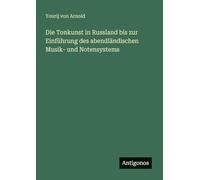 Die Tonkunst in Russland bis zur Einführung des abendländischen Musik- und Notensystems