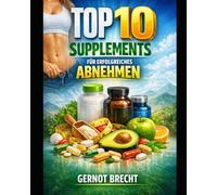 Die Top 10 Supplements für gesundes Abnehmen: Diese Supplements können Sie beim Abnehmen unterstützen