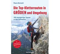 Die Top-Kletterrouten in Gröden und Umgebung. 150 einzigartige Touren in den Dol