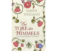 Die Tore des Himmels: Ein Roman über Elisabeth von Thüringen: 18344