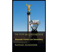 Die Tote im Glitzerstaub: Alexander Freiherr von Tannenberg