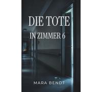 Die Tote in Zimmer 6: Sie sagte ihren Namen erst, als es zu spät war