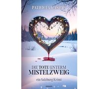 Die Tote unterm Mistelzweig: ein Salzburg Krimi