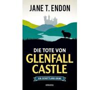 Die Tote von Glenfall Castle: Cosy-Krimi in den schottischen Highlands - Ein Schottland Krimi