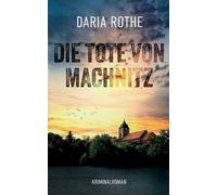 Die Tote von Machnitz: Kriminalroman